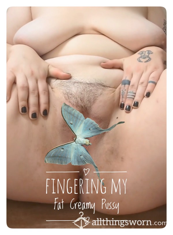 Fingering My Fat Creamy Pussy Until I Cum