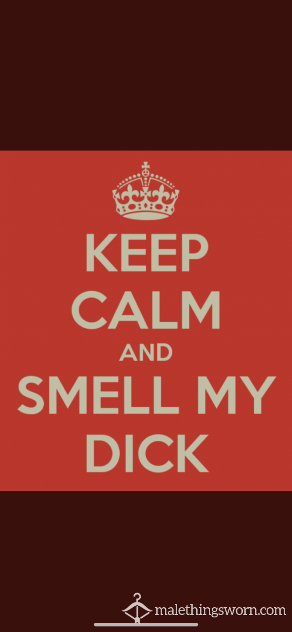 Keep Calm And Smell My D*ck photo