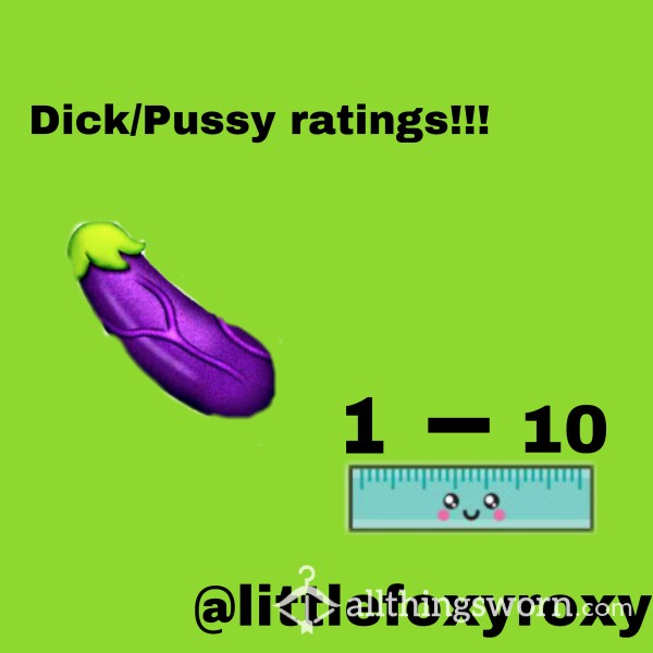 Let Me Rate Your Dick Or Pussy