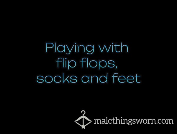 Playing With Sweaty Socks And Flip Flops